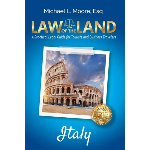 Law of the Land - Italy: A Practical Legal Guide for Tourists and Business Travelers