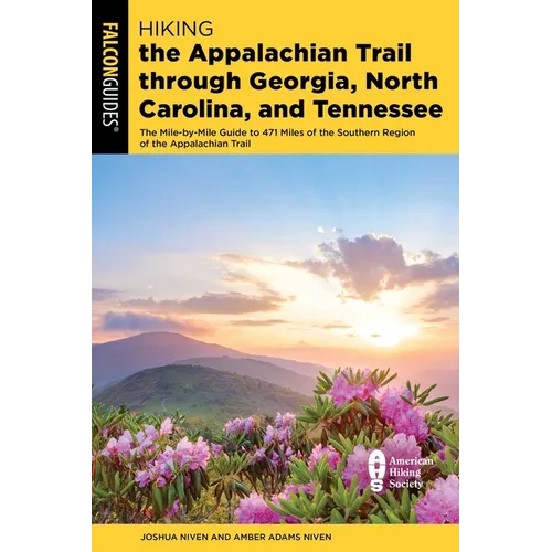Hiking the Appalachian Trail Through Georgia, North Carolina, and Tennessee: The Mile-By-Mile Guide to 471 Miles of the Southern Region of the Appalac
