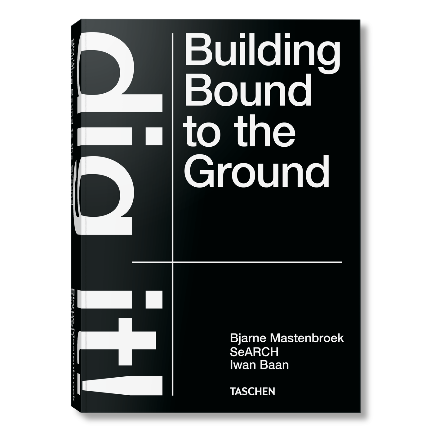 Bjarne Mastenbroek. Dig it! Building Bound to the Ground (English) Book