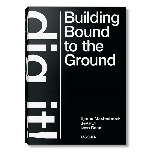 Bjarne Mastenbroek. Dig it! Building Bound to the Ground (English) Book