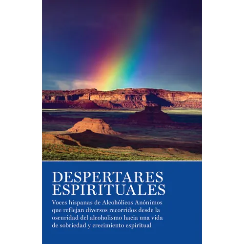 Despertares Espirituales: Voces Hispanas de Alcohólicos Anónimos Que Reflejan Diversos Recorridos Desde La Oscuridad del Alcoholismo Hacia Una Vida de