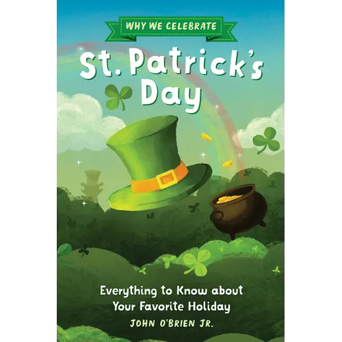 Why We Celebrate St. Patrick's Day: Everything to Know about Your Favorite Holiday