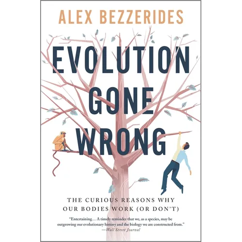 Evolution Gone Wrong: The Curious Reasons Why Our Bodies Work (or Don't)