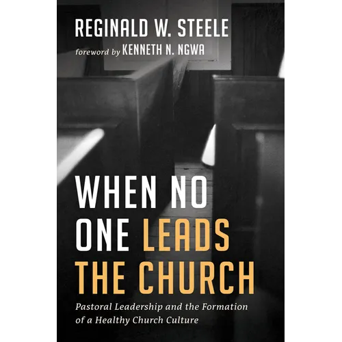 When No One Leads the Church: Pastoral Leadership and the Formation of a Healthy Church Culture