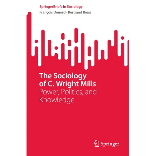 The Sociology of C. Wright Mills: Power, Politics, and Knowledge