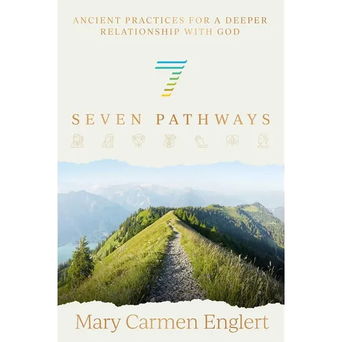 Seven Pathways: Ancient Practices for a Deeper Relationship with God