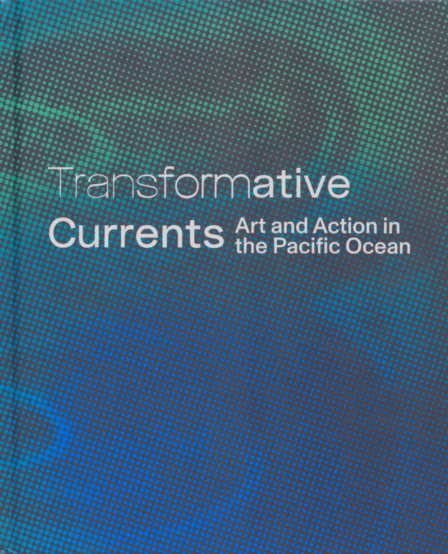 Transformative Currents: Art and Action in the Pacific Ocean Book
