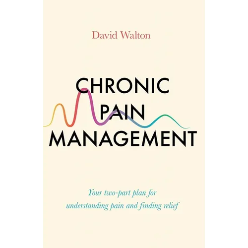 Chronic Pain Management: Your Two-Part Plan for Understanding Pain and Finding Relief