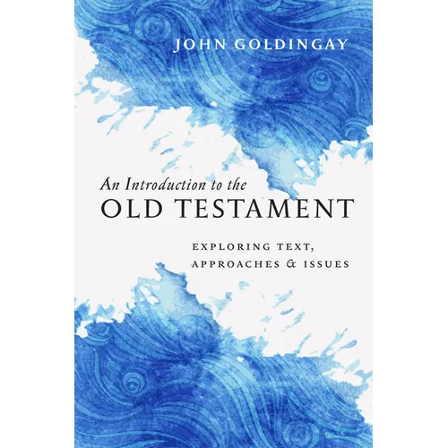 An Introduction to the Old Testament: Exploring Text, Approaches & Issues