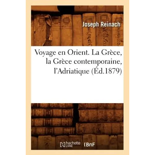 Voyage En Orient. La Grèce, La Grèce Contemporaine, l'Adriatique (Éd.1879)