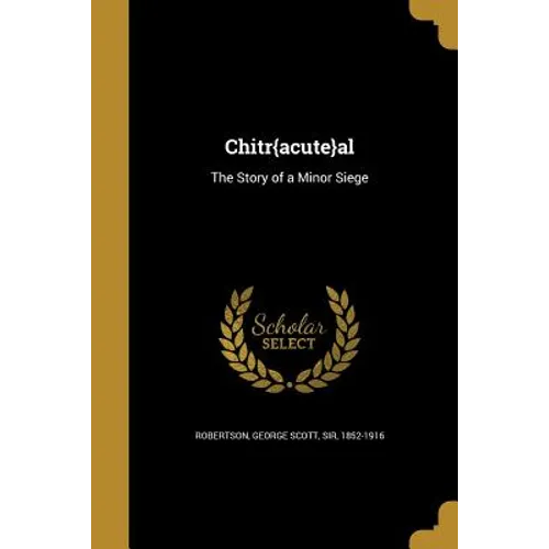 Chitr{acute}al: The Story of a Minor Siege