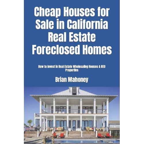 Cheap Houses for Sale in California Real Estate Foreclosed Homes: How to Invest in Real Estate Wholesaling Houses & REO Properties