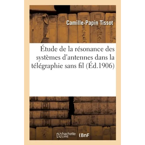 Étude de la Résonance Des Systèmes d'Antennes Dans La Télégraphie Sans Fil