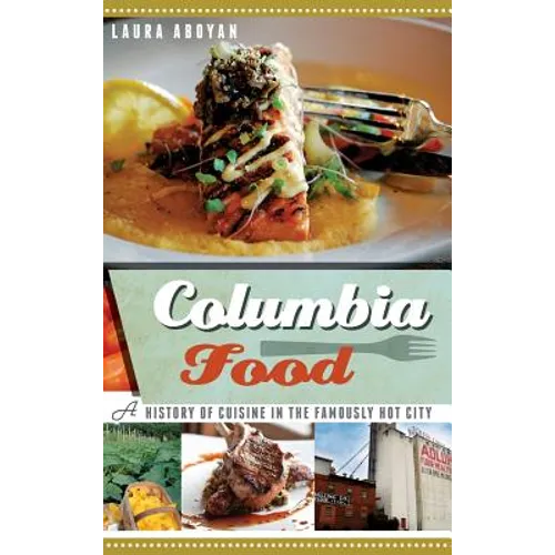 Columbia Food: A History of Cuisine in the Famously Hot City