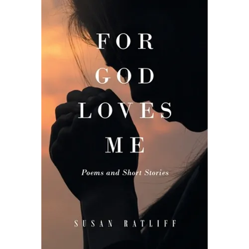 For God Loves Me: Poems and Short Stories