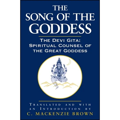 The Song of the Goddess: The Devi Gita: Spiritual Counsel of the Great Goddess