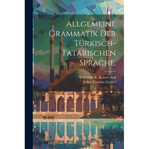 Allgemeine Grammatik der Türkisch-Tatarischen Sprache.