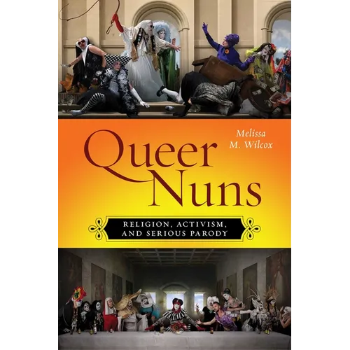 Queer Nuns: Religion, Activism, and Serious Parody