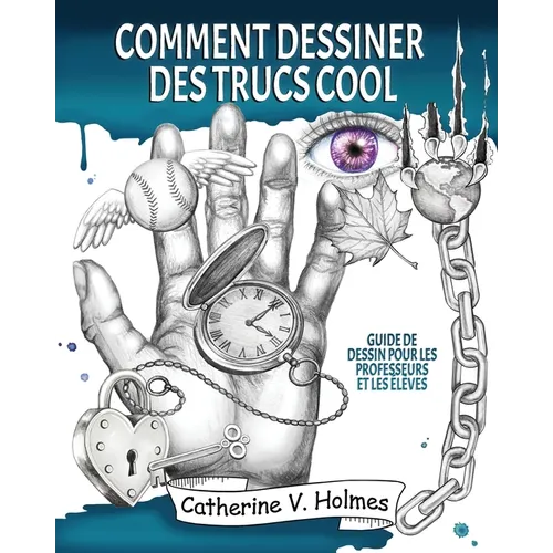 Comment dessiner des trucs sympas: Guide de dessin pour les professeurs et les élèves