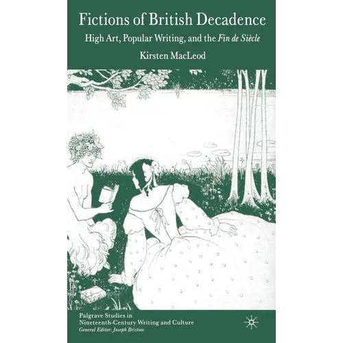 Fictions of British Decadence: High Art, Popular Writing and the Fin de Siècle