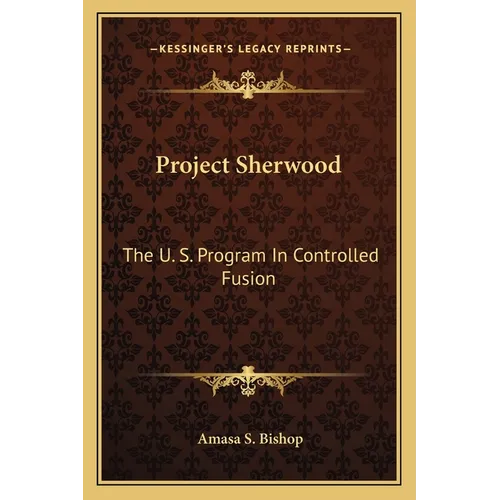 Project Sherwood: The U. S. Program In Controlled Fusion