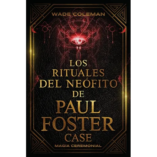 Los Rituales del Neófito de Paul Foster Case: Magia Ceremonial