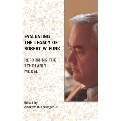 Evaluating the Legacy of Robert W. Funk: Reforming the Scholarly Model