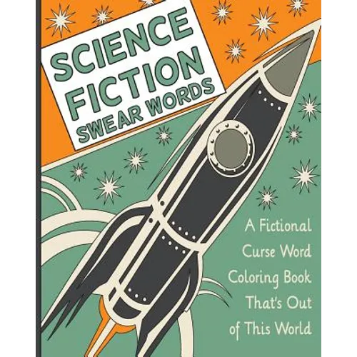 Science Fiction Swear Words: A Fictional Curse Word Coloring Book That's Out of This World