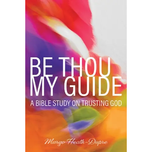 Be Thou My Guide: A Bible Study on Trusting God