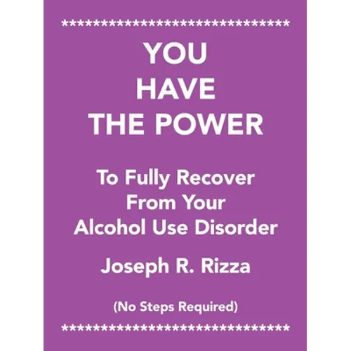 You Have the Power to Fully Recover from Your Alcohol Use Disorder: No Steps Required