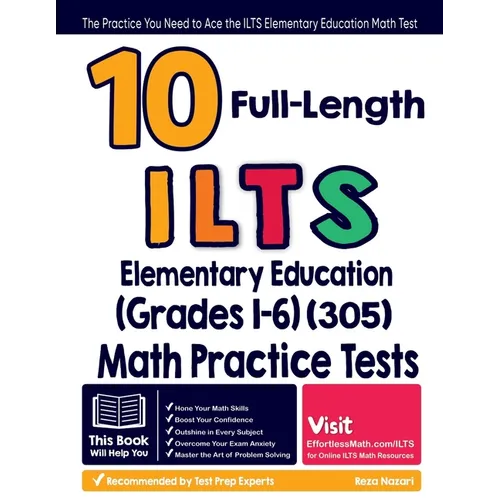 10 Full Length ILTS Elementary Education (Grades 1-6) (305) Math Practice Tests: The Practice You Need to Ace the ILTS Elementary Education Math Test