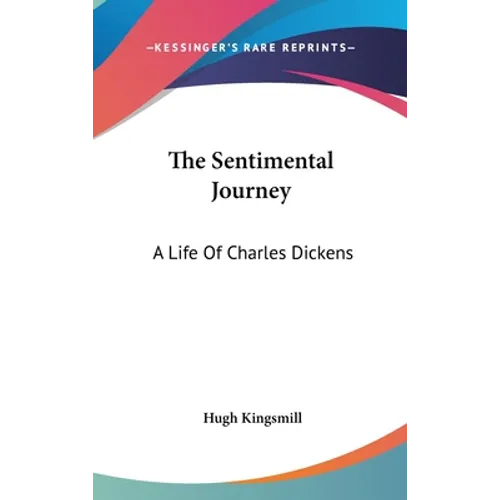The Sentimental Journey: A Life Of Charles Dickens