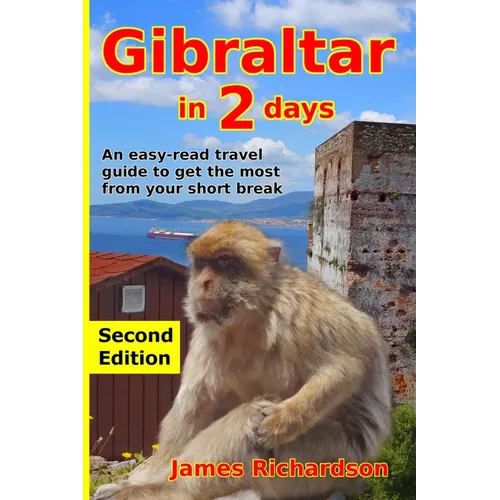 Gibraltar in 2 Days: An easy-read travel guide to get the most from your short break