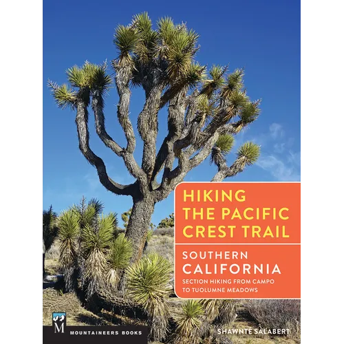 Hiking the Pacific Crest Trail: Southern California: Section Hiking from Campo to Tuolumne Meadows