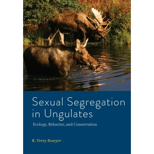 Sexual Segregation in Ungulates: Ecology, Behavior, and Conservation