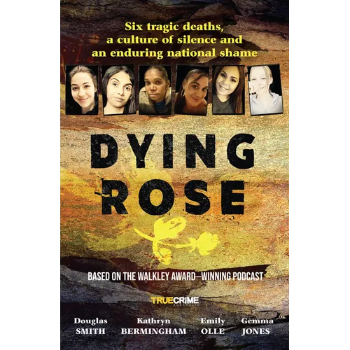 Dying Rose: The New Book Based on the Award-Winning Must-Listen Podcast, for Readers of Bowraville, I Catch Killers and Stalking Claremont