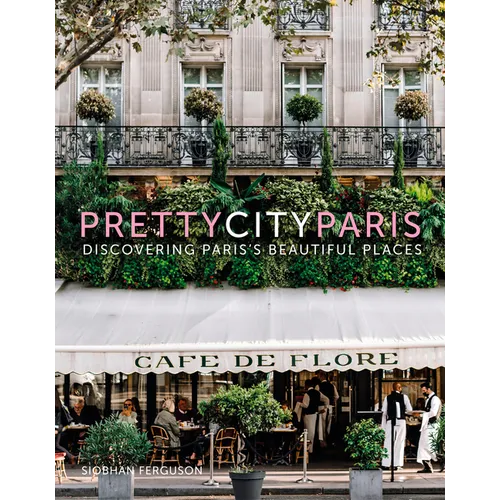 Prettycityparis: Discovering Paris's Beautiful Places