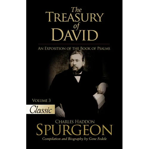 The Treasury of David: An Exposition of the Book of Psalms Volume 3 Psalms 28-41