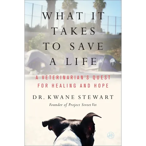 What It Takes to Save a Life: A Veterinarian's Quest for Healing and Hope