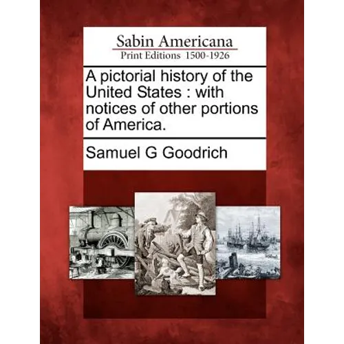 A Pictorial History of the United States: With Notices of Other Portions of America.