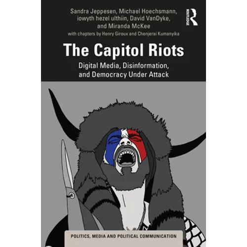 The Capitol Riots: Digital Media, Disinformation, and Democracy Under Attack