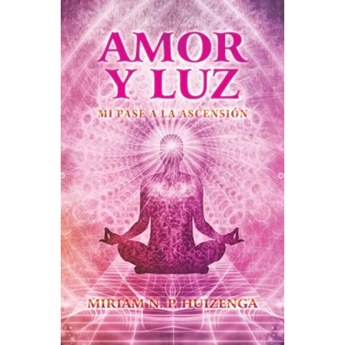 Amor Y Luz: Mi Pase a La Ascensión