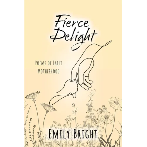 Fierce Delight: Poems of Early Motherhood