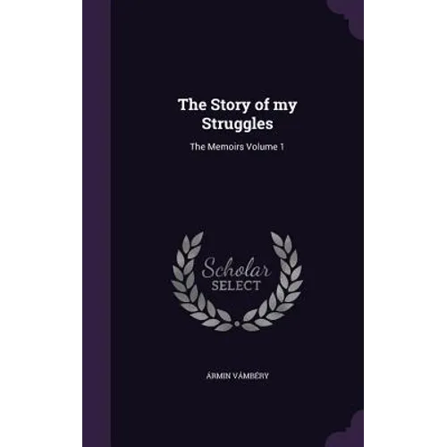 The Story of my Struggles: The Memoirs Volume 1