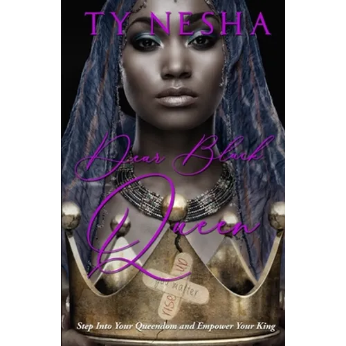Dear Black Queen: Step into your Queendom and empower your King