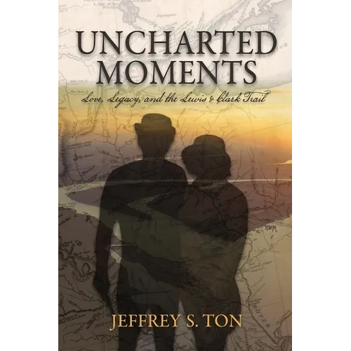 Uncharted Moments: Love, Legacy, and the Lewis & Clark Trail