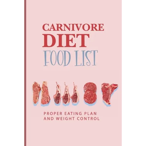 Carnivore Diet Food List: Proper Eating Plan And Weight Control: Joe Rogan Carnivore Diet