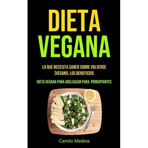 Dieta Vegana: Lo que necesita saber sobre volverse vegano, los beneficios (Dieta vegana para adelgazar para principiantes)