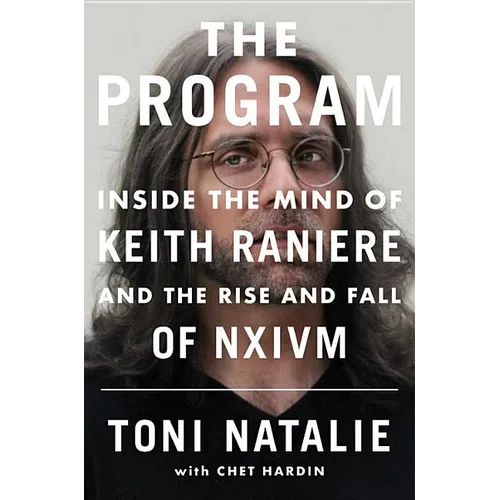 The Program: Inside the Mind of Keith Raniere and the Rise and Fall of Nxivm