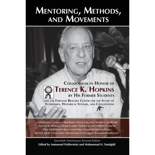 Mentoring, Methods, and Movements: Colloquium in Honor of Terence K. Hopkins by His Former Students and the Fernand Braudel Center for the Study of Ec